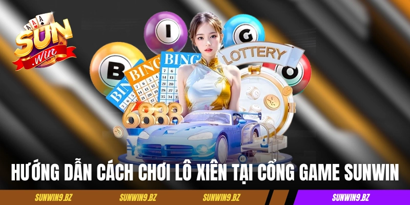 Cách Chơi Lô Xiên Tại Sunwin Với Mức Thưởng Lên Đến 1 Ăn 250 4 Hướng dẫn cách chơi lô xiên tại cổng game Sunwin