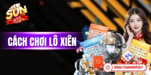 Cách Chơi Lô Xiên Tại Sunwin Với Mức Thưởng Lên Đến 1 Ăn 250