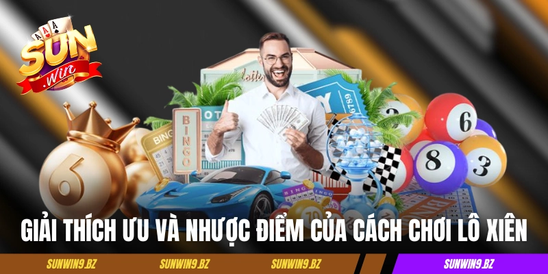 Cách Chơi Lô Xiên Tại Sunwin Với Mức Thưởng Lên Đến 1 Ăn 250 3 Giải thích ưu và nhược điểm của cách chơi lô xiên
