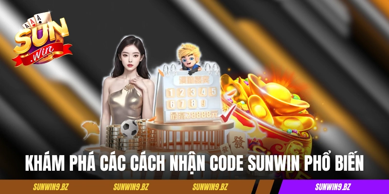 Khám phá các cách nhận code Sunwin phổ biến
