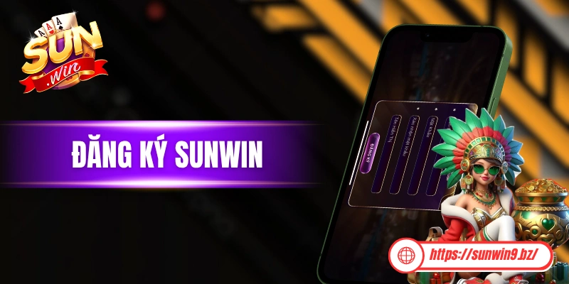 Đăng Ký Sunwin - Hướng Dẫn Từng Bước Dành Cho Tân Binh