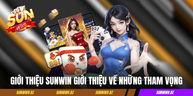 Giới thiệu Sunwin giới thiệu về những tham vọng