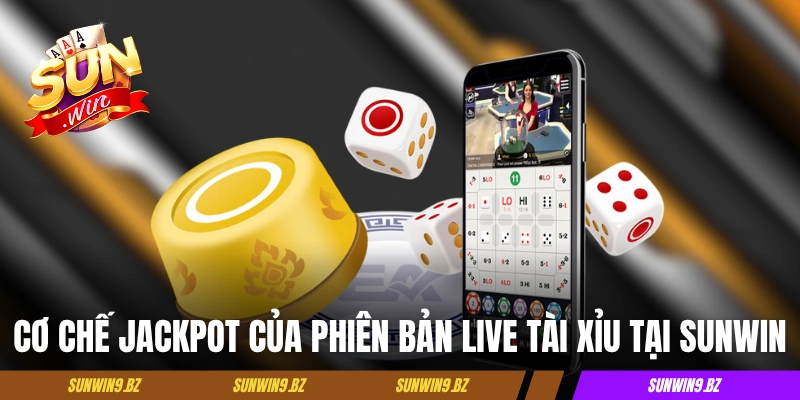 Cơ chế Jackpot của phiên bản live tài xỉu tại Sunwin