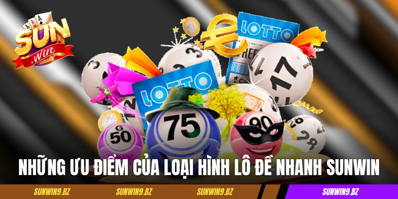 Những ưu điểm của loại hình lô đề nhanh Sunwin