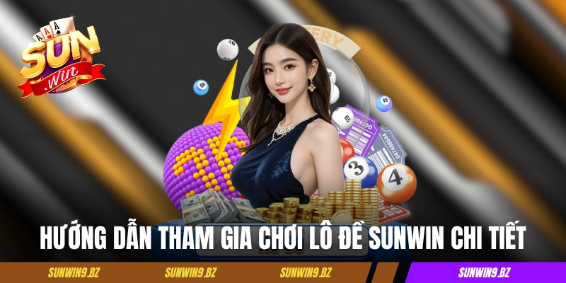 Lô Đề Sunwin - Trải Nghiệm Chọn Số Tiện Lợi, Thưởng Cực Cao 4 Hướng dẫn tham gia chơi lô đề Sunwin chi tiết