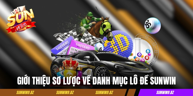 Lô Đề Sunwin - Trải Nghiệm Chọn Số Tiện Lợi, Thưởng Cực Cao 2 Giới thiệu sơ lược về danh mục lô đề Sunwin