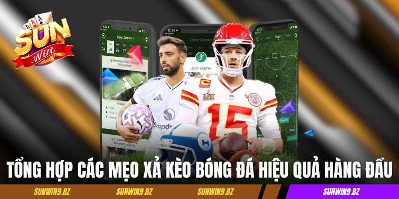 Tổng hợp các mẹo xả kèo bóng đá hiệu quả hàng đầu