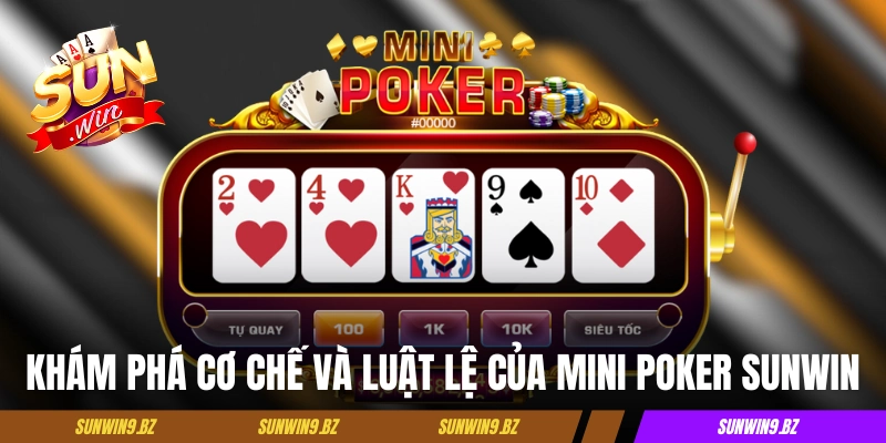 Khám phá cơ chế và luật lệ của Mini Poker Sunwin