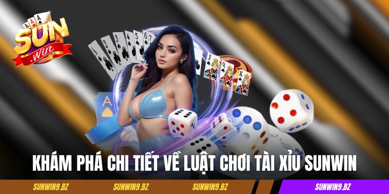 Khám phá chi tiết A đến Z về luật chơi tài xỉu Sunwin