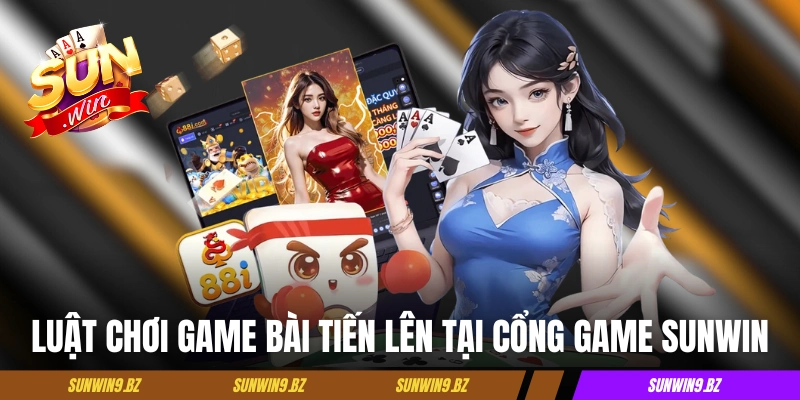 Luật chơi game bài Tiến Lên A đến Z tại cổng game Sunwin 