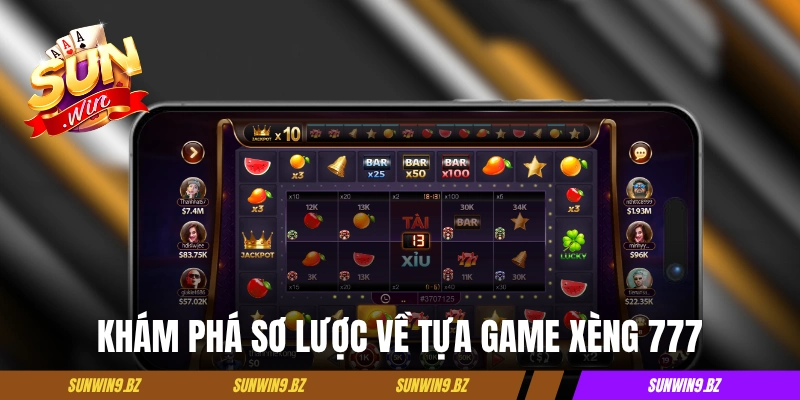 Khám phá sơ lược về tựa game Xèng 777 tại Sunwin
